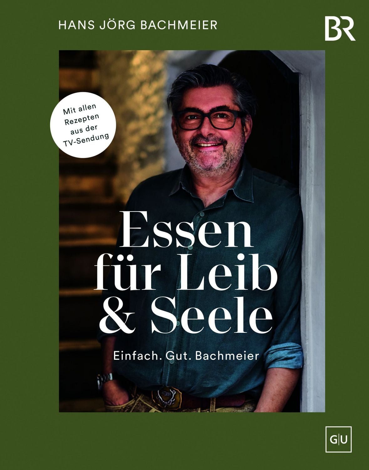 Essen für Leib & Seele – Einfach. Gut. Bachmeier / Hans Jörg Bachmeier