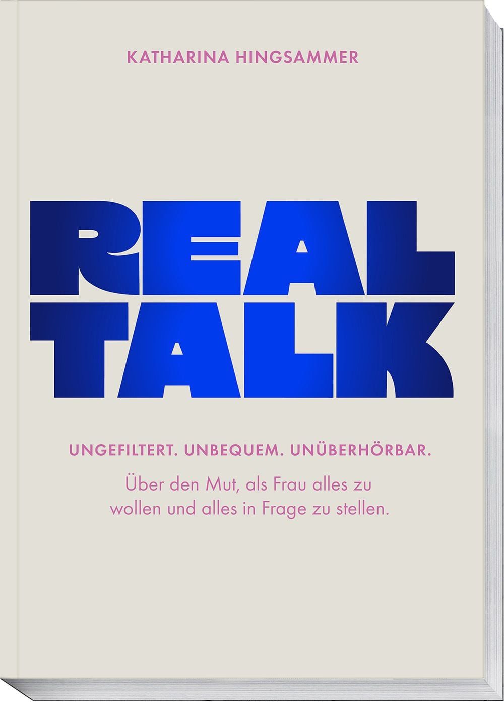 Realtalk Ungefiltert. Unbequem. Unüberhörbar. Über den Mut, als Frau a / Katharina Hingsammer, X