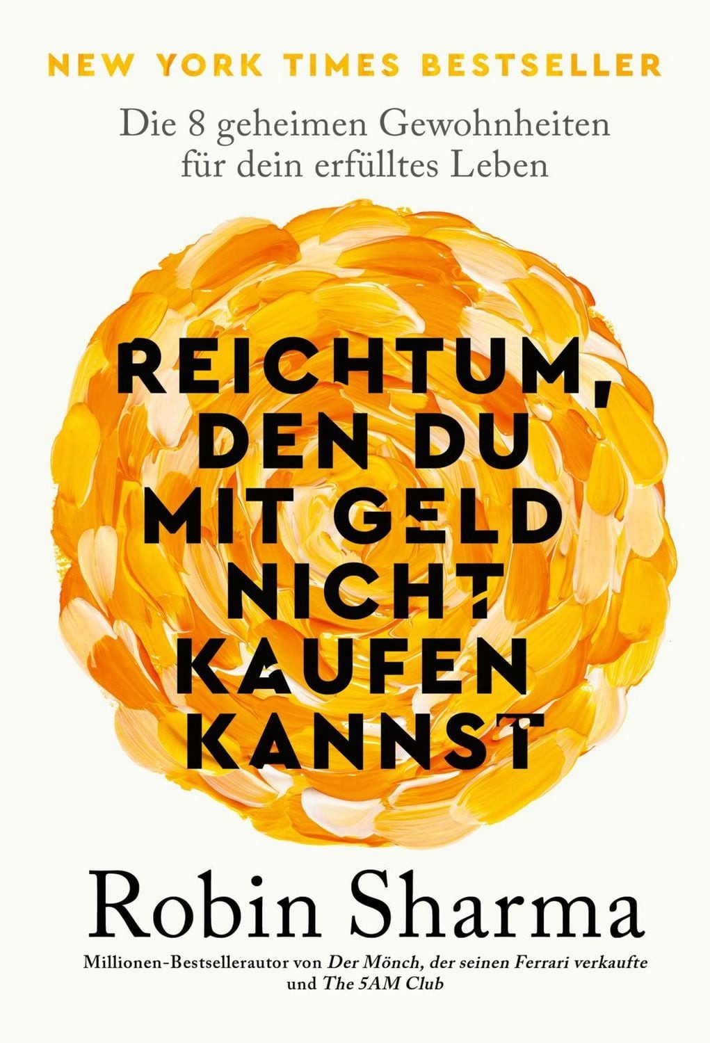 Ratgeber Reichtum, den du mit Geld nicht kaufen kannst Die 8 geheimen Gewohnhei Robin Sharma
