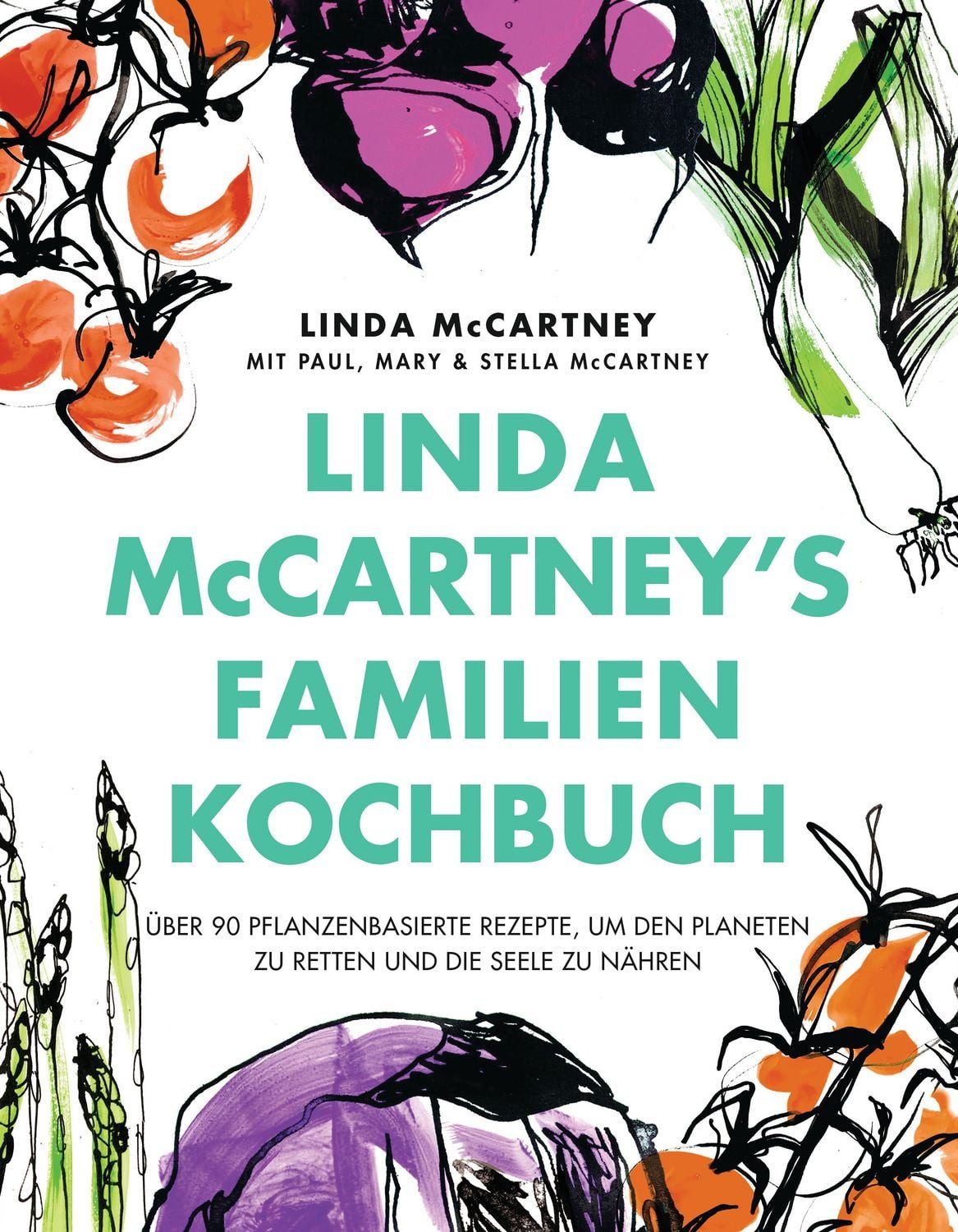 Linda McCartney's Familienkochbuch / Linda McCartney, Über 90 pflanzenbasierte Rezepte, um den Planeten zu retten und die Seele zu nähren