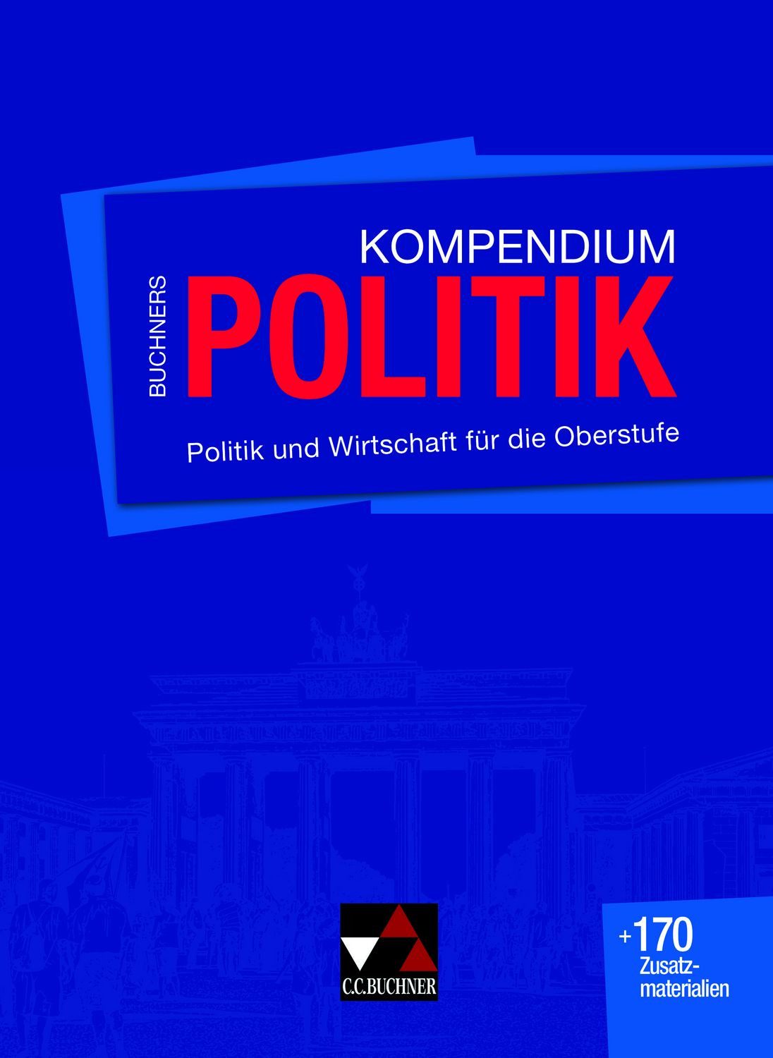Buchners Kompendium Politik / Helmut Becker, Stephan Benzmann, Martin Grosse Hüttmann, Hartwig Riedel, Kersten Ringe, Politik und Wirtschaft für die Oberstufe