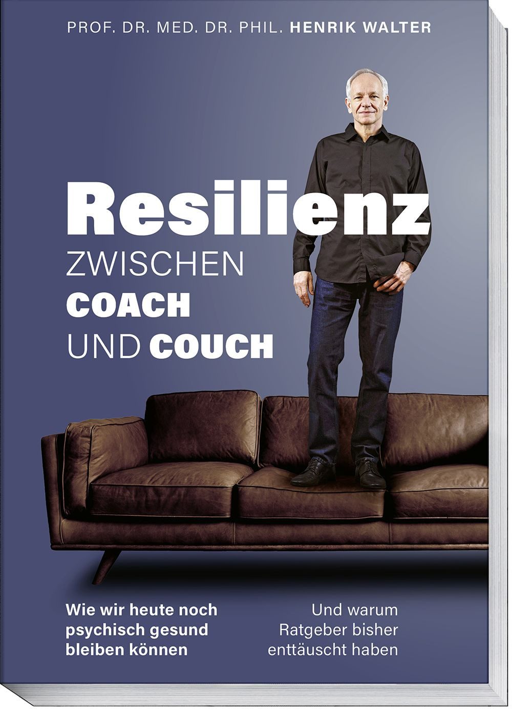 Resilienz – Zwischen Coach und Couch / Henrik Walter, Wie wir heute noch psychisch gesund bleiben können und warum Ratgeber bisher enttäuscht haben
