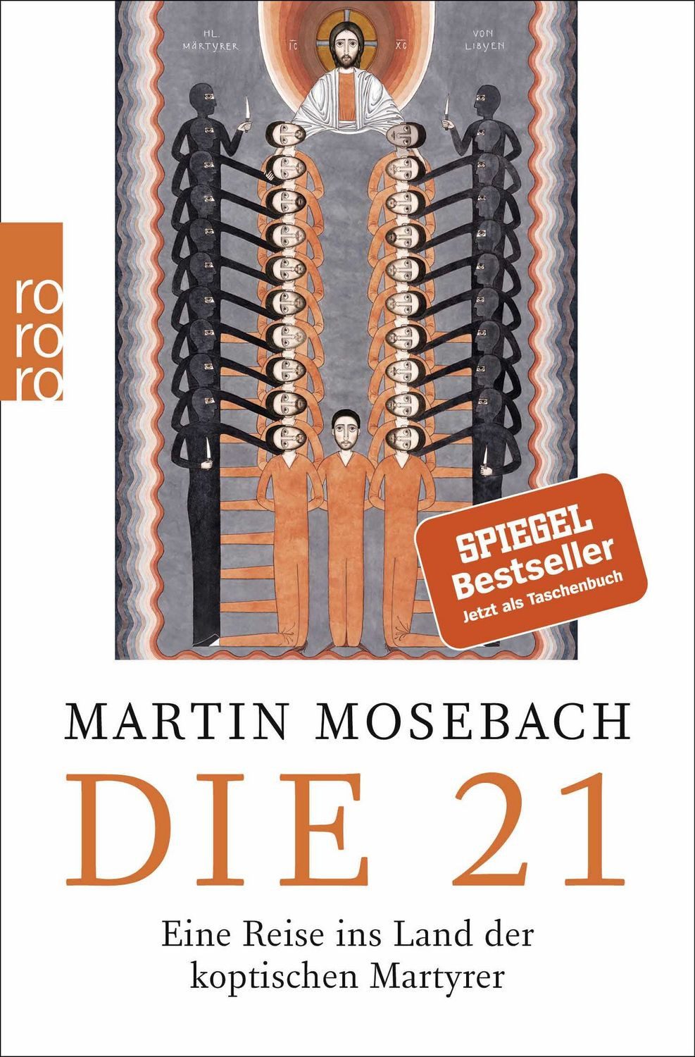 Die 21 / Martin Mosebach, Eine Reise ins Land der koptischen Martyrer