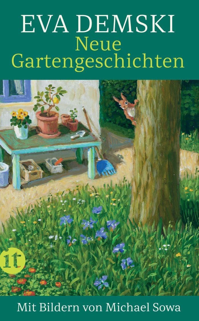 Neue Gartengeschichten / Eva Demski, Mit Bildern von Michael Sowa, Das Buch für Gartenfreund:innen und solche, die es werden wollen, Die perfekte Urlaubslektüre für den Sommer