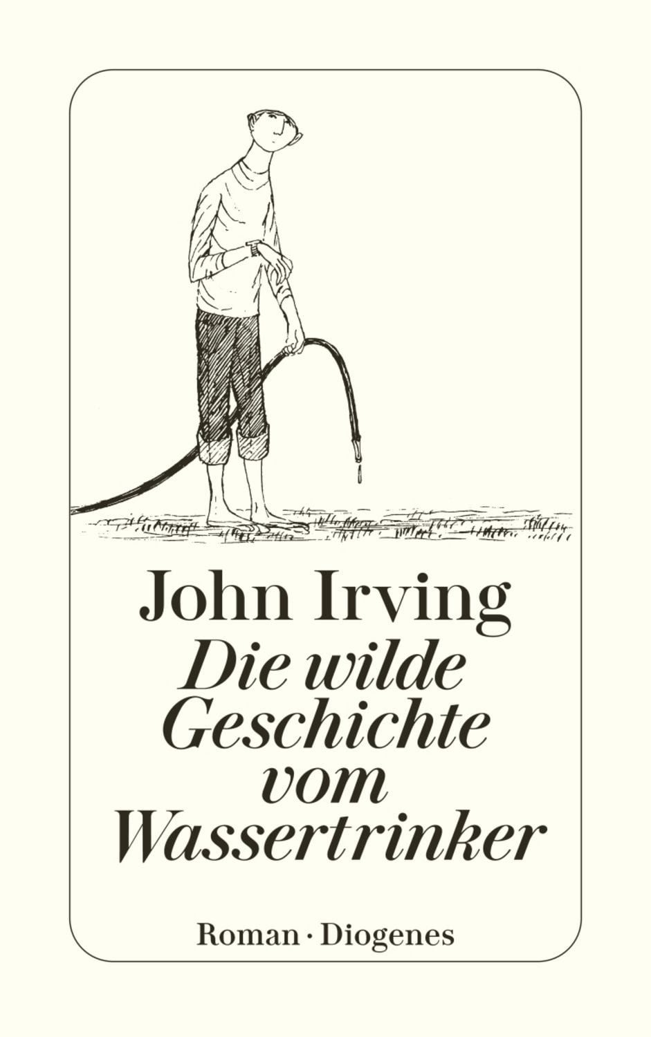 Die wilde Geschichte vom Wassertrinker / John Irving, Roman