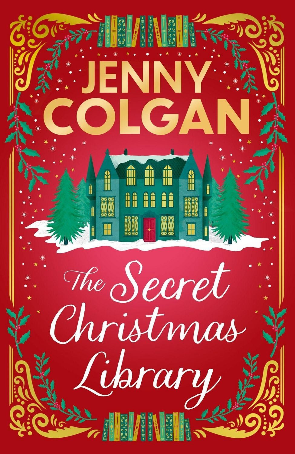 The Secret Christmas Library The brand-new totally cosy and uplifting / Jenny Colgan, The brand-new totally cosy and uplifting festive novel from the Sunday Times bestselling author