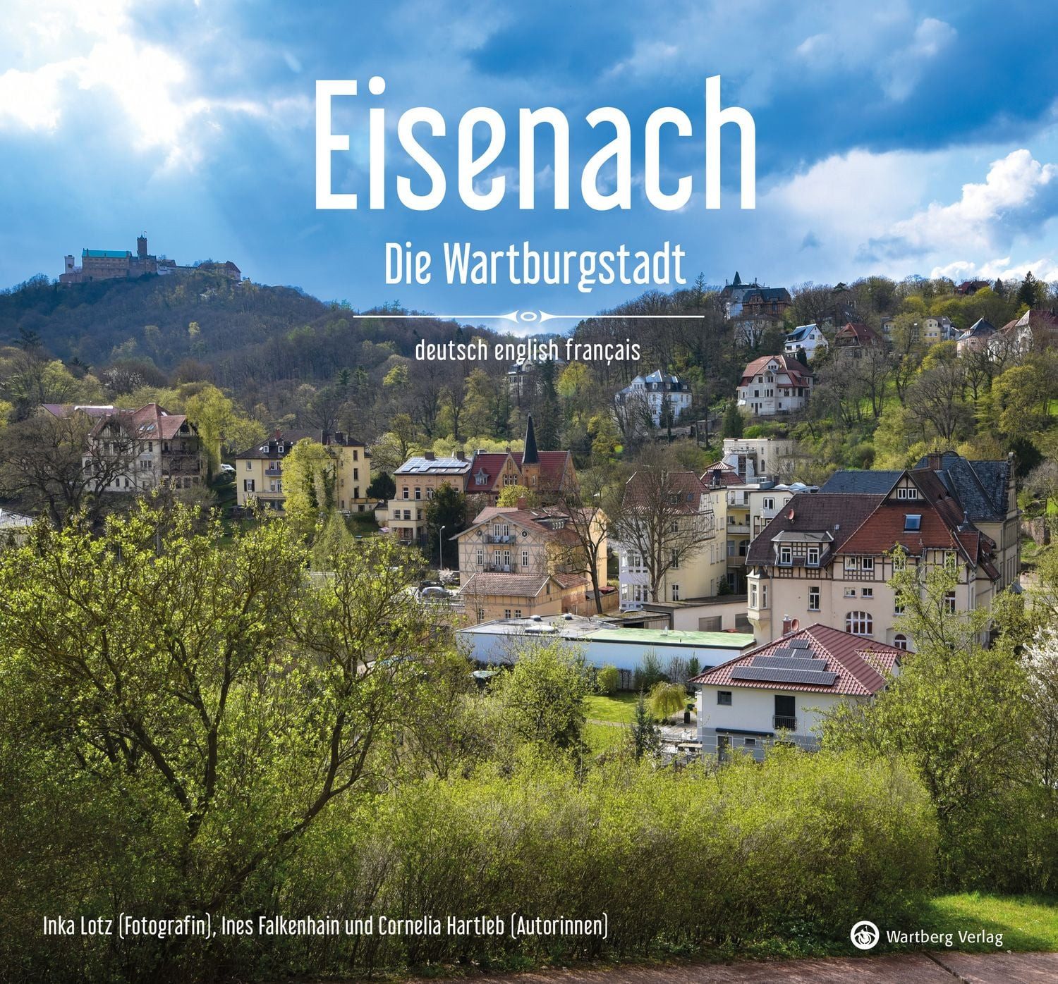 Eisenach – Die Wartburgstadt - Ein Bildband in drei Sprachen (deutsch / Inka Lotz, Cornelia Hartleb, Ines Falkenhain, Die Wartburgstadt in eindrucksvollen Bildern – Aktuelle Einblicke und Impressionen