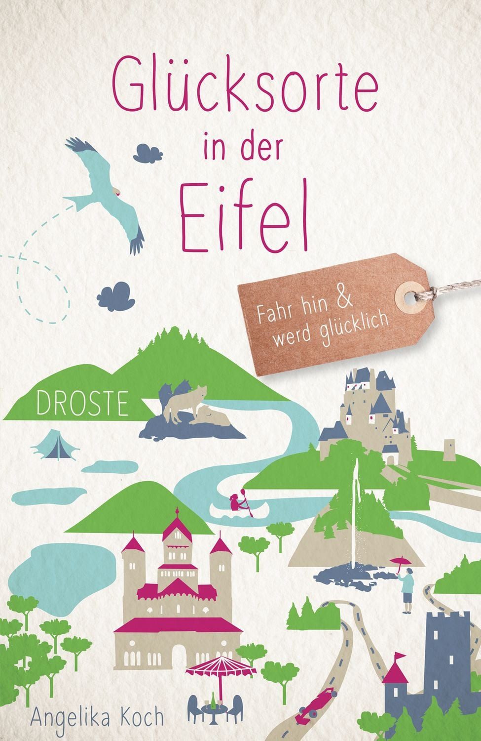 Glücksorte in der Eifel Fahr hin & werd glücklich / Angelika Koch
