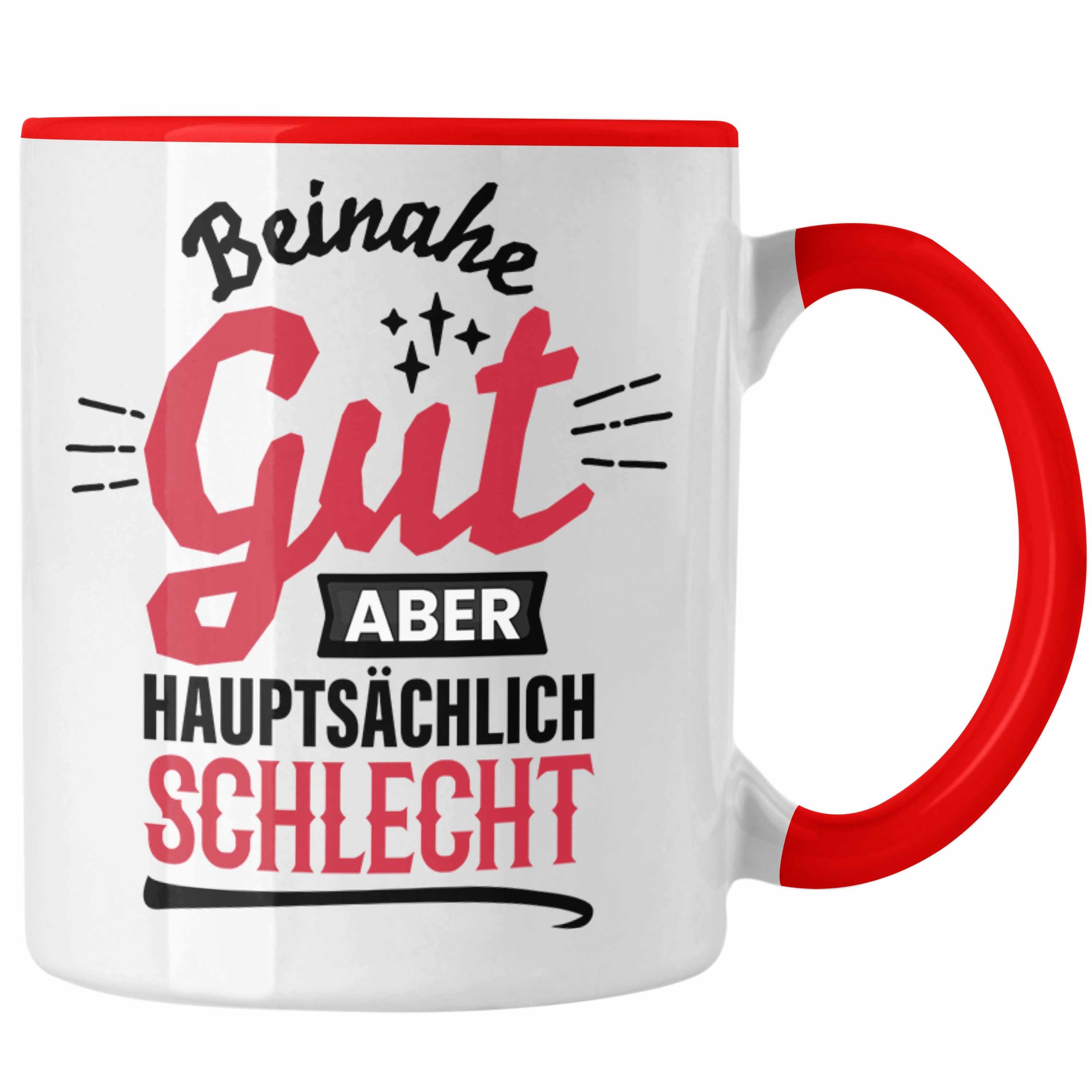 Trendation Tasse Lustiger Spruch Kaffee-Becher Tasse Beinahe Gut Aber Hauptsächlich Sch Rot