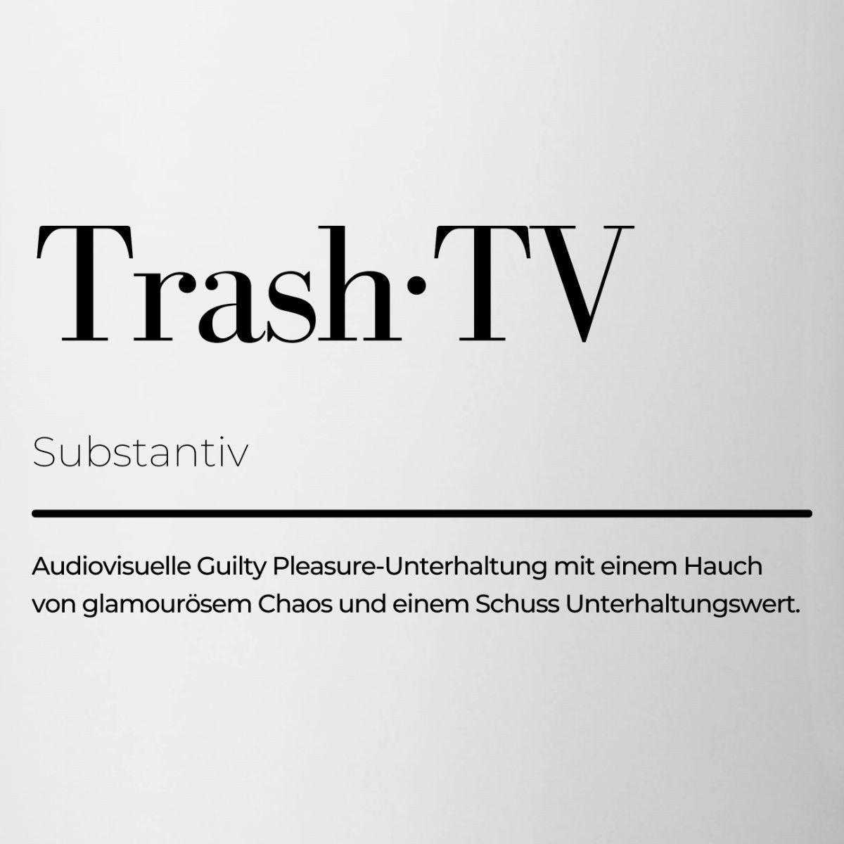 Spreadshirt Tasse Trash TV Definition Guilty Pleasure Reality TV Tasse, Keramik