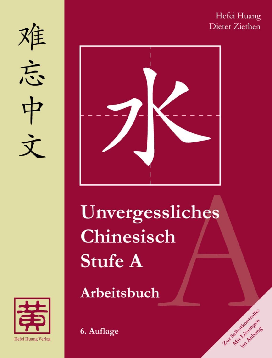 Unvergessliches Chinesisch, Stufe A / Hefei Huang, Dieter Ziethen