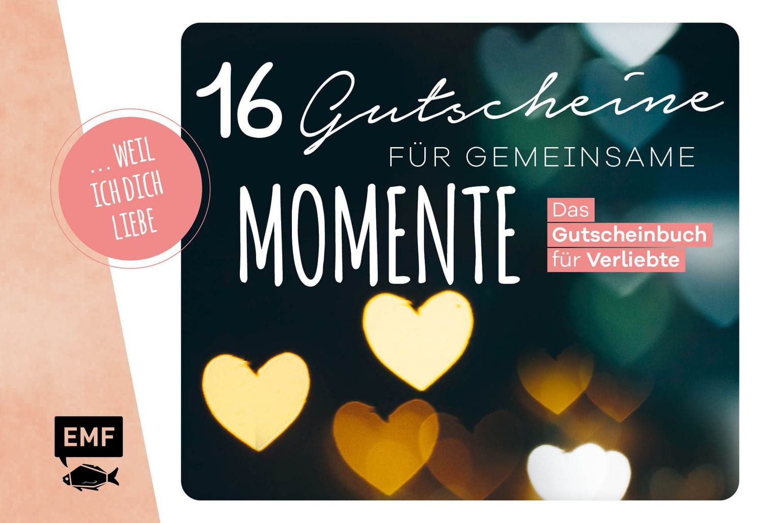 ... weil ich dich liebe – 16 Gutscheine für gemeinsame Momente Das Gut / diverse, X