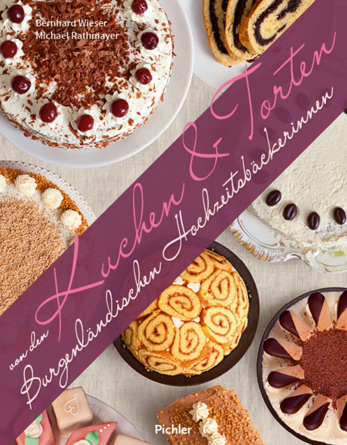 Kuchen & Torten von den Burgenländischen Hochzeitsbäckerinnen / Michael Rathmayer, Bernhard Wieser