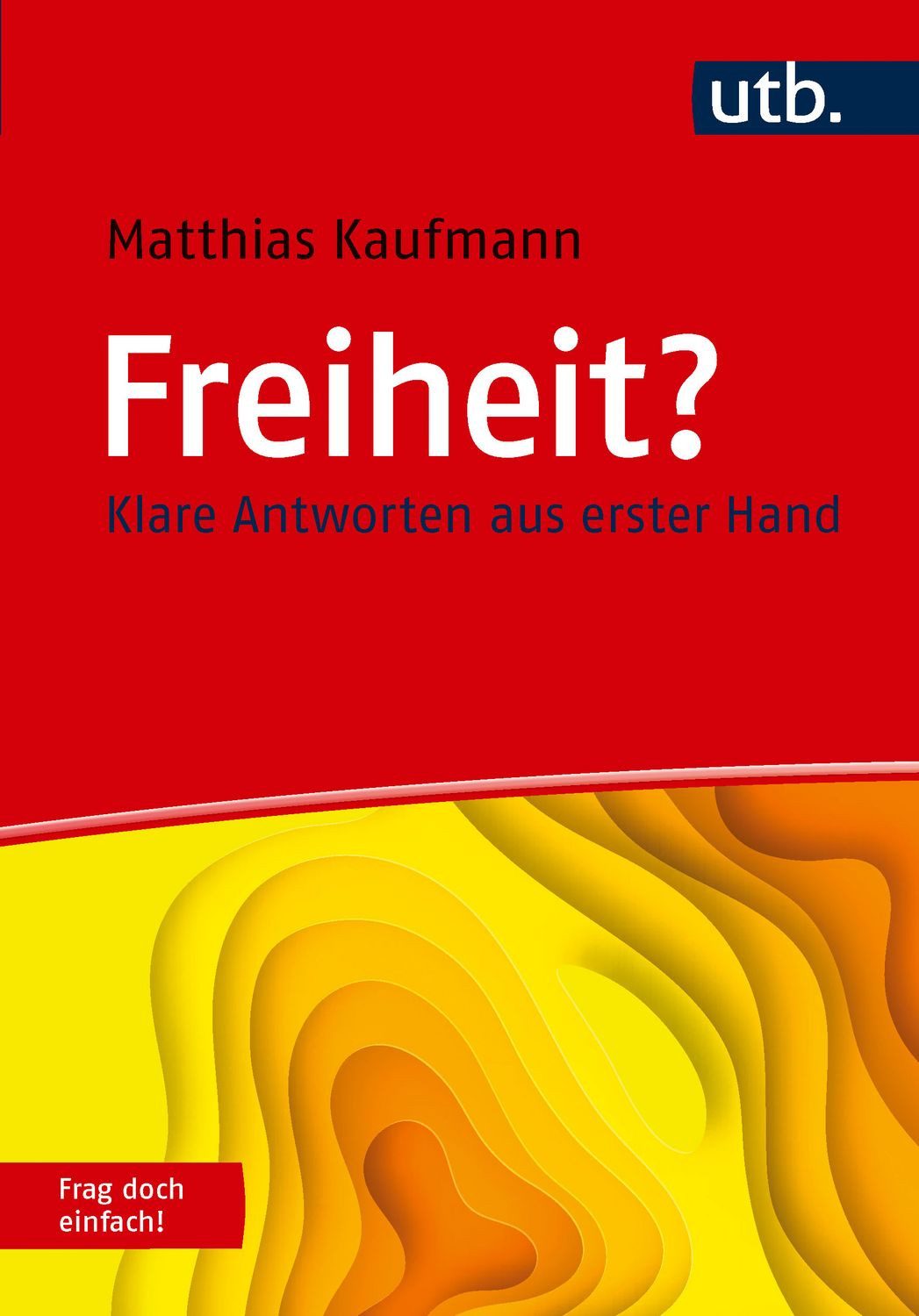 Lexikon Freiheit? Frag doch einfach! Klare Antworten aus erster Hand Matthias Kaufmann