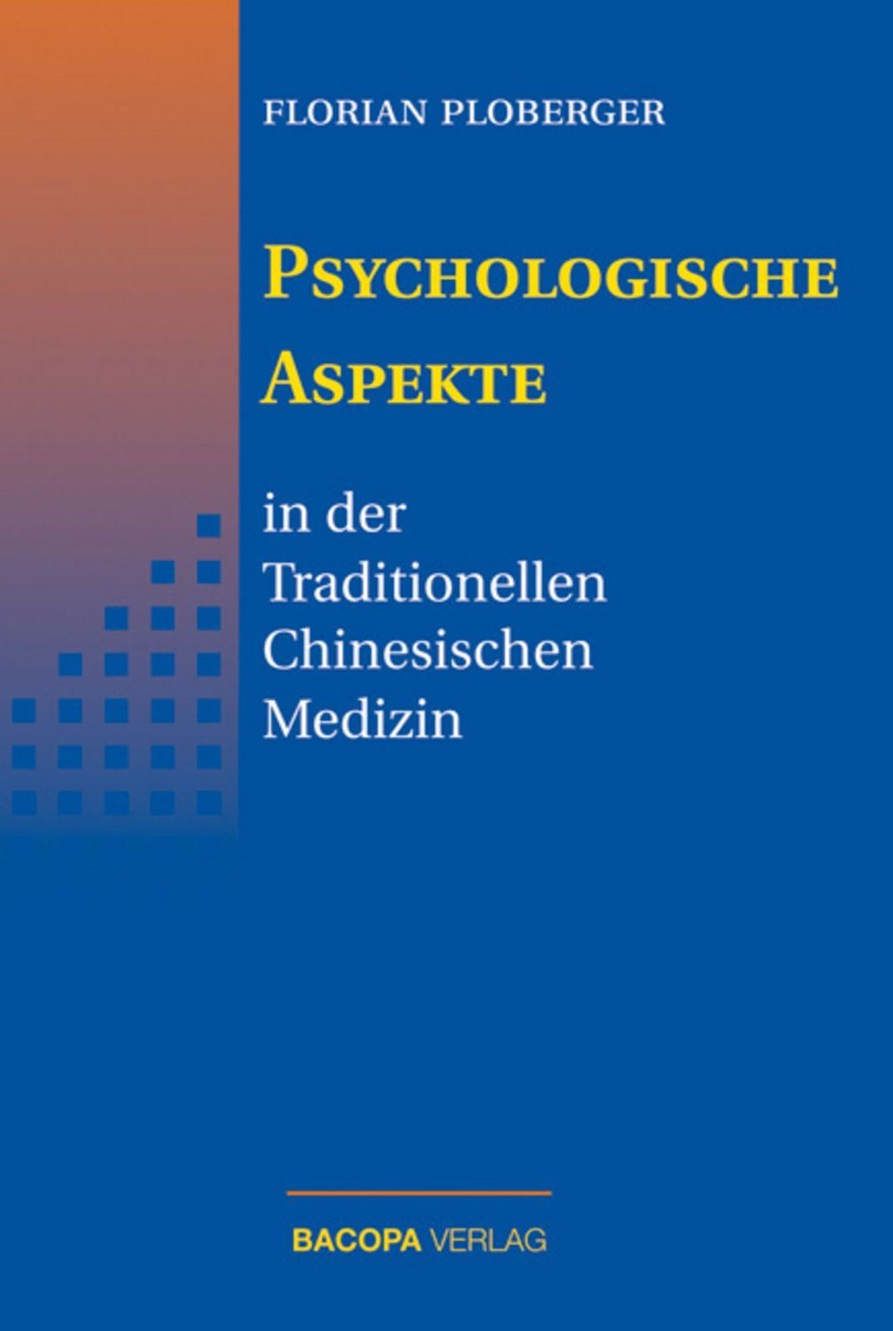 Psychologische Aspekte in der Traditionellen Chinesischen Medizin / Florian Ploberger