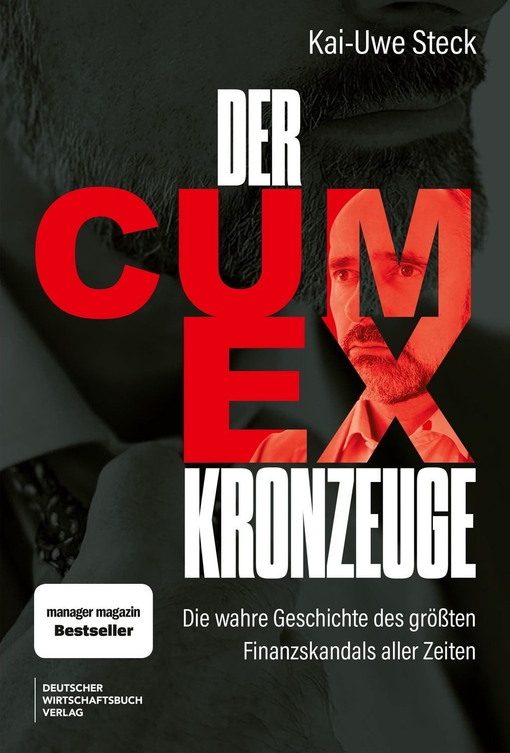 Der Cum-Ex-Kronzeuge / Kai-Uwe Steck