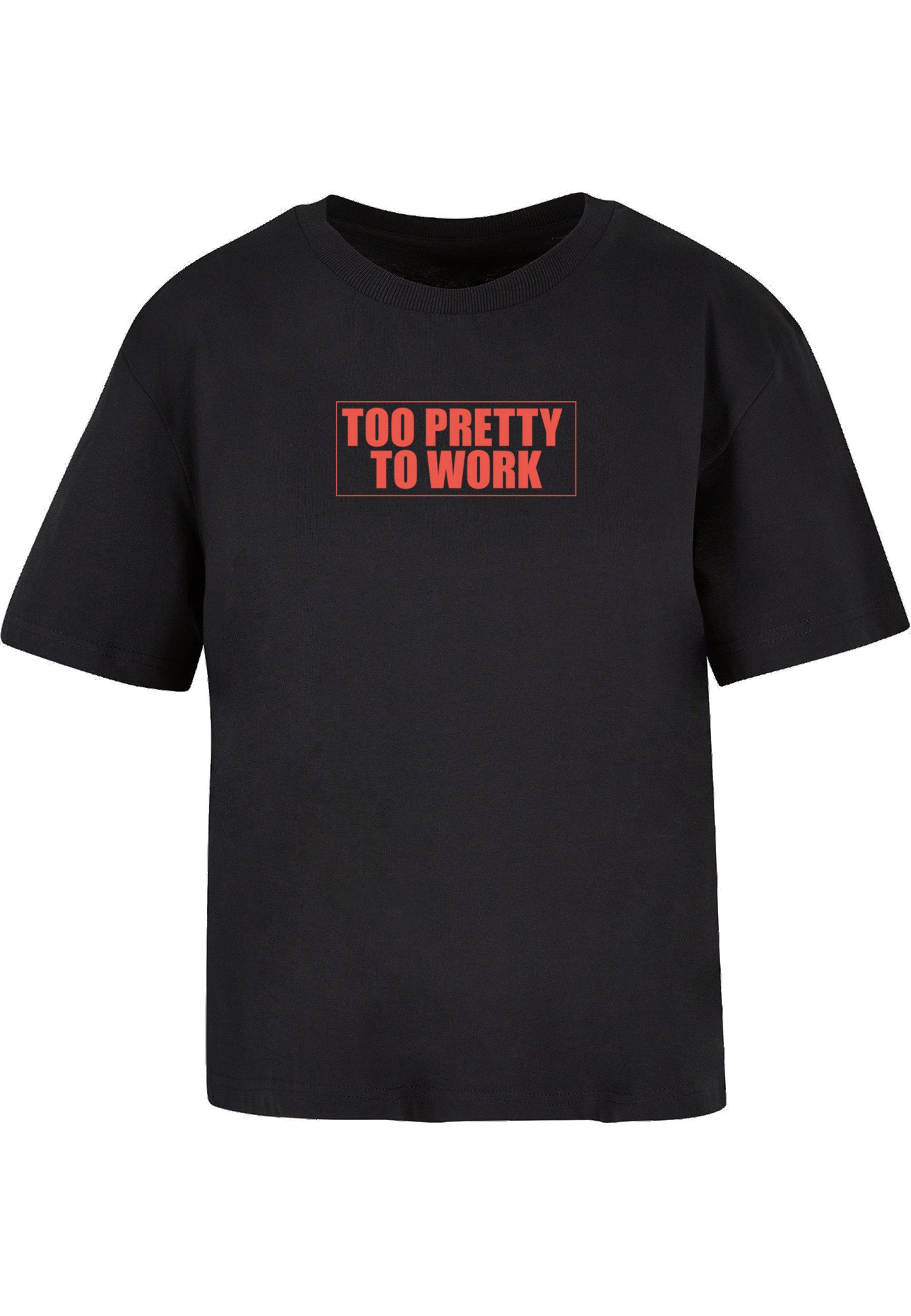 Miss Tee T-Shirt Miss Tee Too Pretty To Work Tee (1-tlg)
