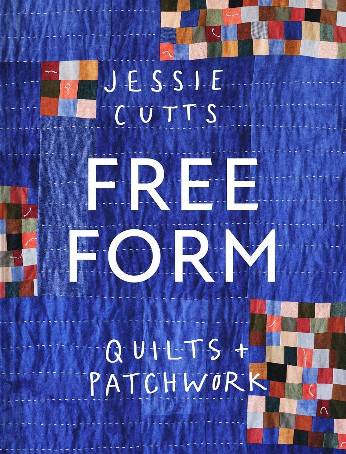 Free-Form Quilts and Patchwork / Jessie Cutts