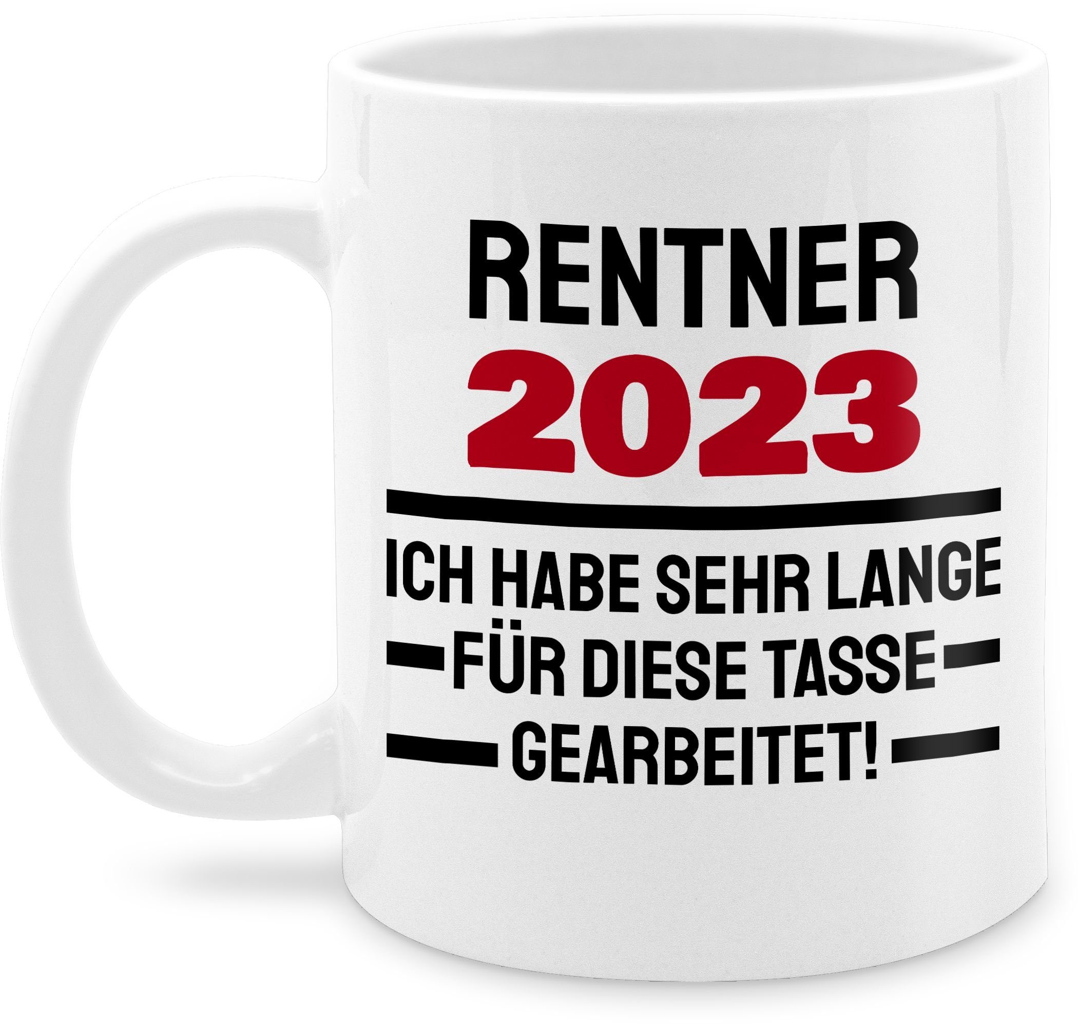 Shirtracer Tasse Rentner 2023 - Ich habe sehr lange für diese Tasse gearbeitet, Keramik, Rente Geschenk Kaffeetasse 1 Weiß