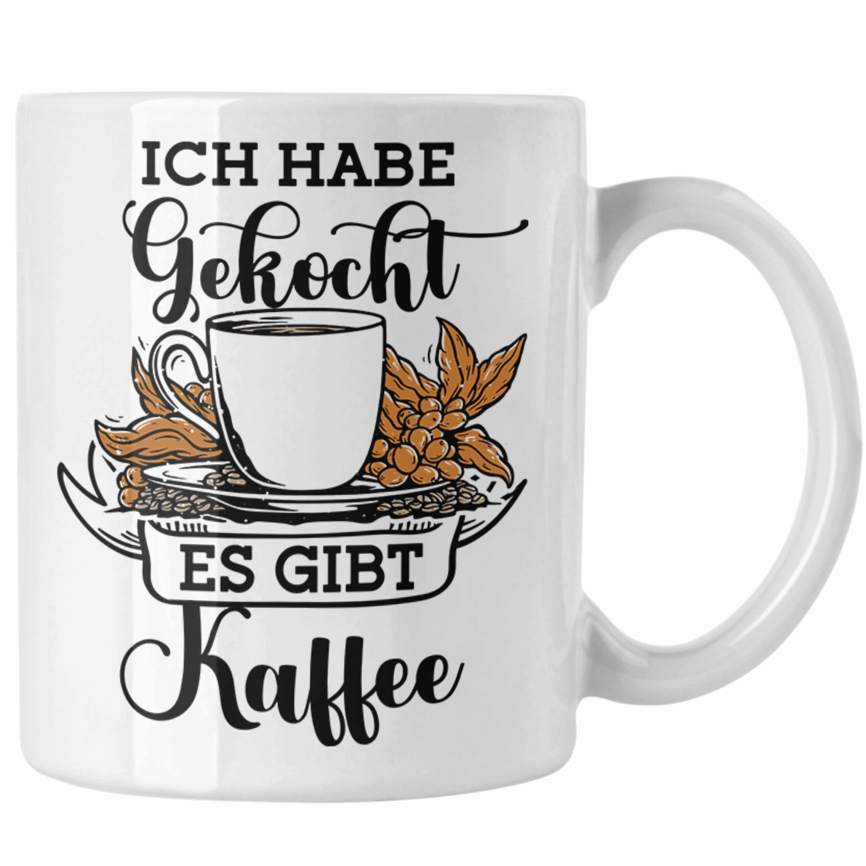 Trendation Tasse Lustige Tasse "Ich Habe Gekocht, Es Gibt Kaffee" Geschenk für Kaffeeli Weiss