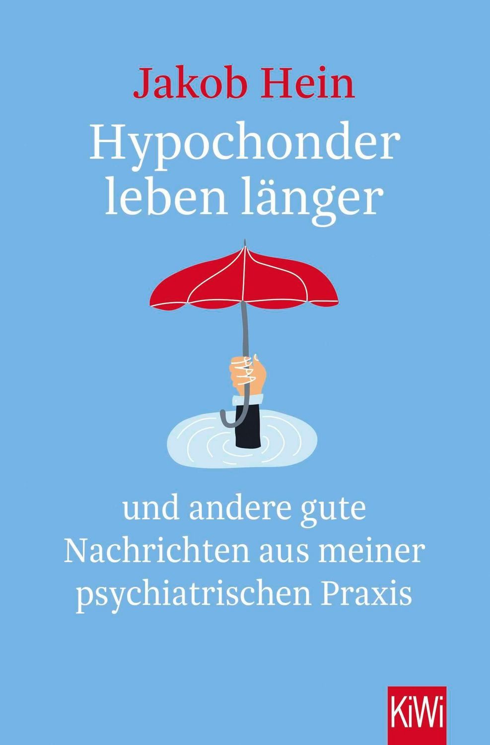 Hypochonder leben länger / Jakob Hein