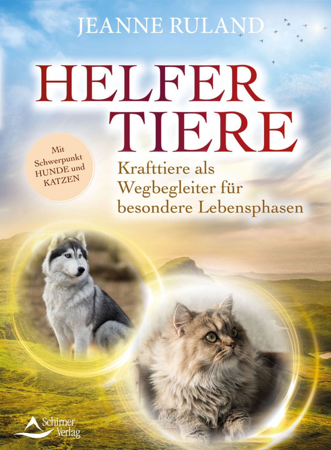 Helfertiere / Jeanne Ruland, Krafttiere als Wegbegleiter für besondere Lebensphasen mit Schwerpunkt Hunde und Katzen