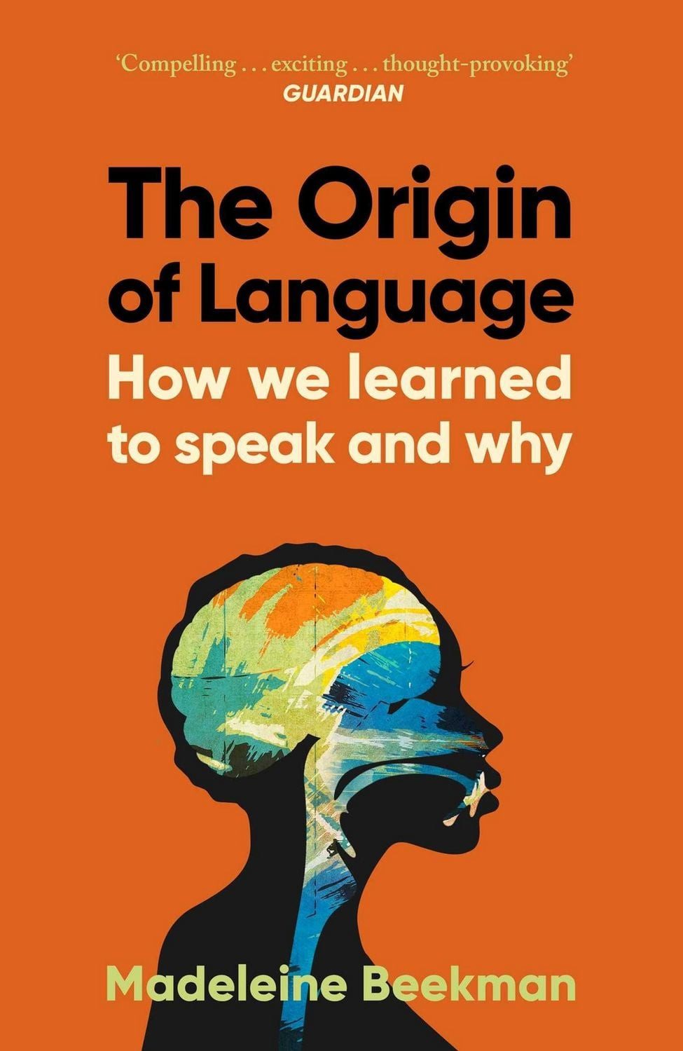 The Origin of Language How We Learned to Speak and Why / Madeleine Beekman