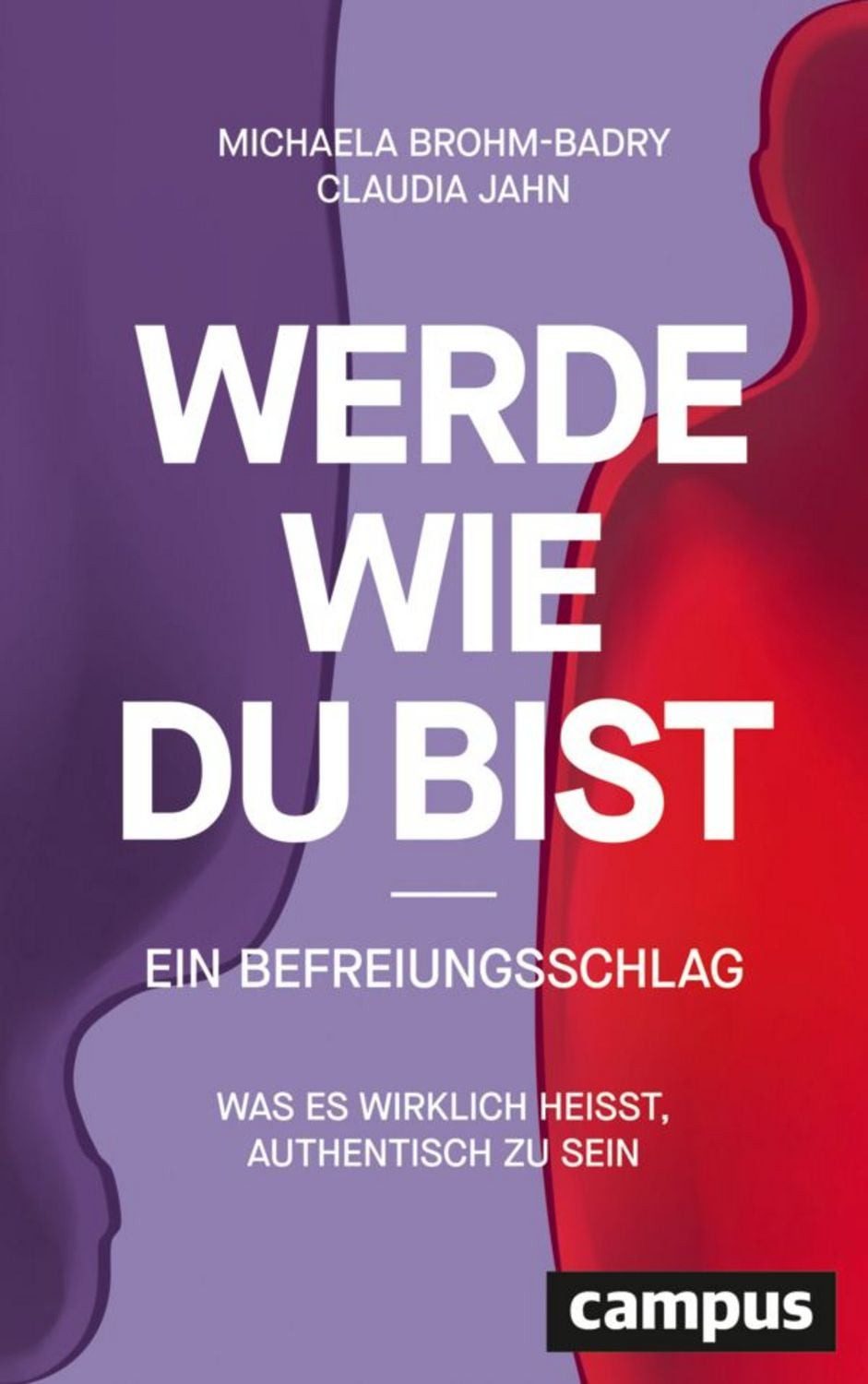 Werde, wie du bist - ein Befreiungsschlag / Michaela Brohm-Badry, Claudia Jahn