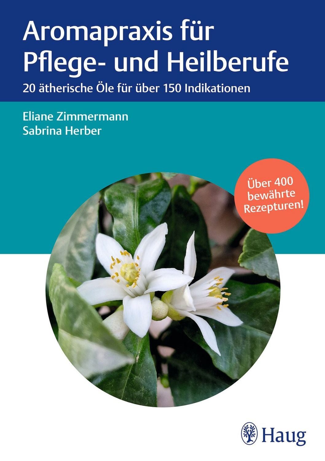 Aromapraxis für Pflege- und Heilberufe / Eliane Zimmermann, Sabrina Herber, 20 ätherische Öle für über 150 Indikationen