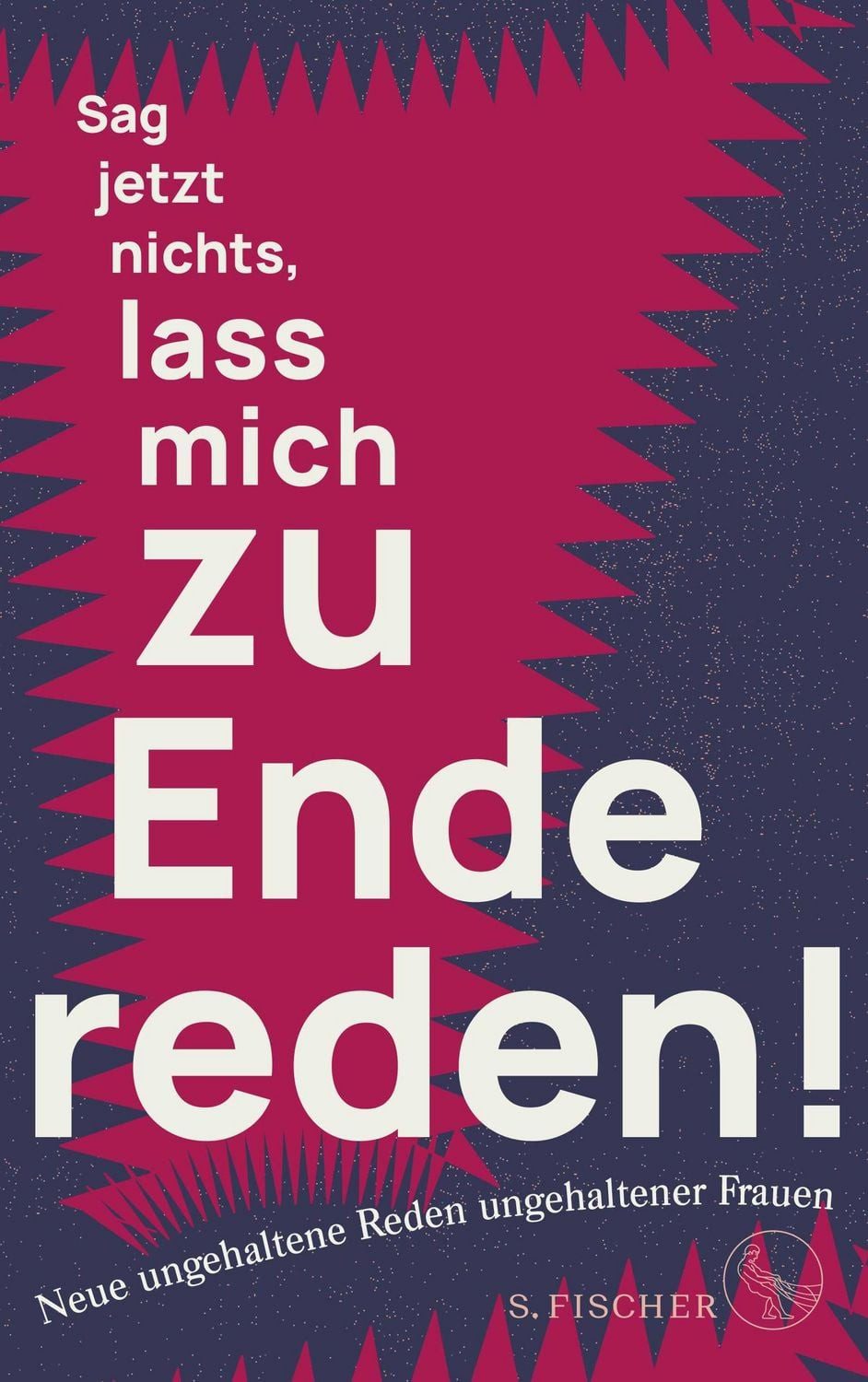 Sag jetzt nichts, lass mich zu Ende reden! / Ungehaltene Frauen, Neue ungehaltene Reden ungehaltener Frauen
