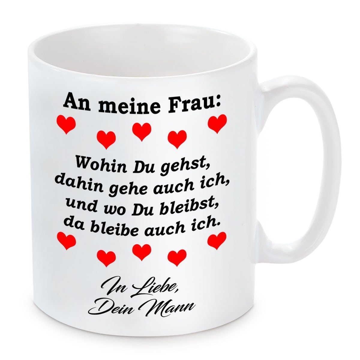 Herzbotschaft Tasse Kaffeebecher mit Motiv Wohin du gehst dahin gehe auch ich Frau, Keramik, Kaffeetasse spülmaschinenfest und mikrowellengeeignet