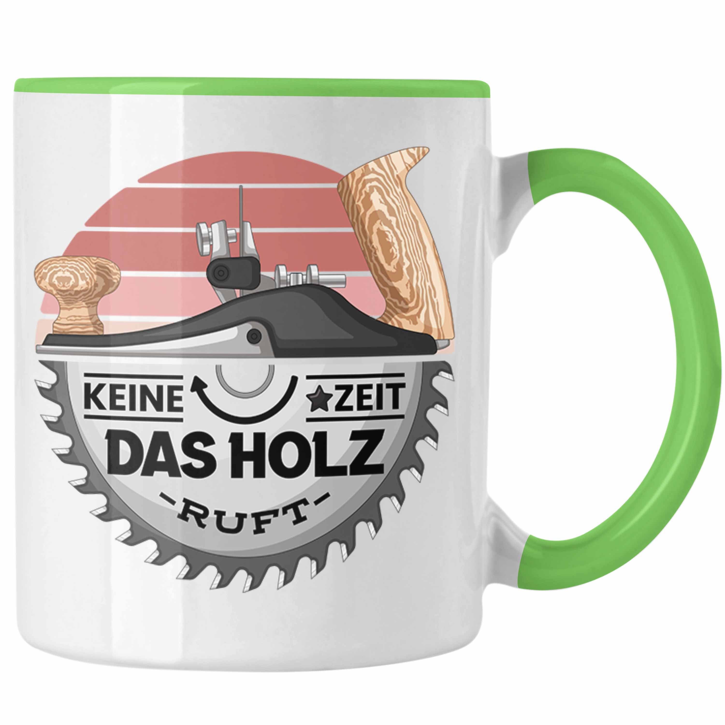 Trendation Tasse Schreiner Tasse Geschenk Zeit Keine Holz Grün Das Kaffeetasse Ruft Geschenk