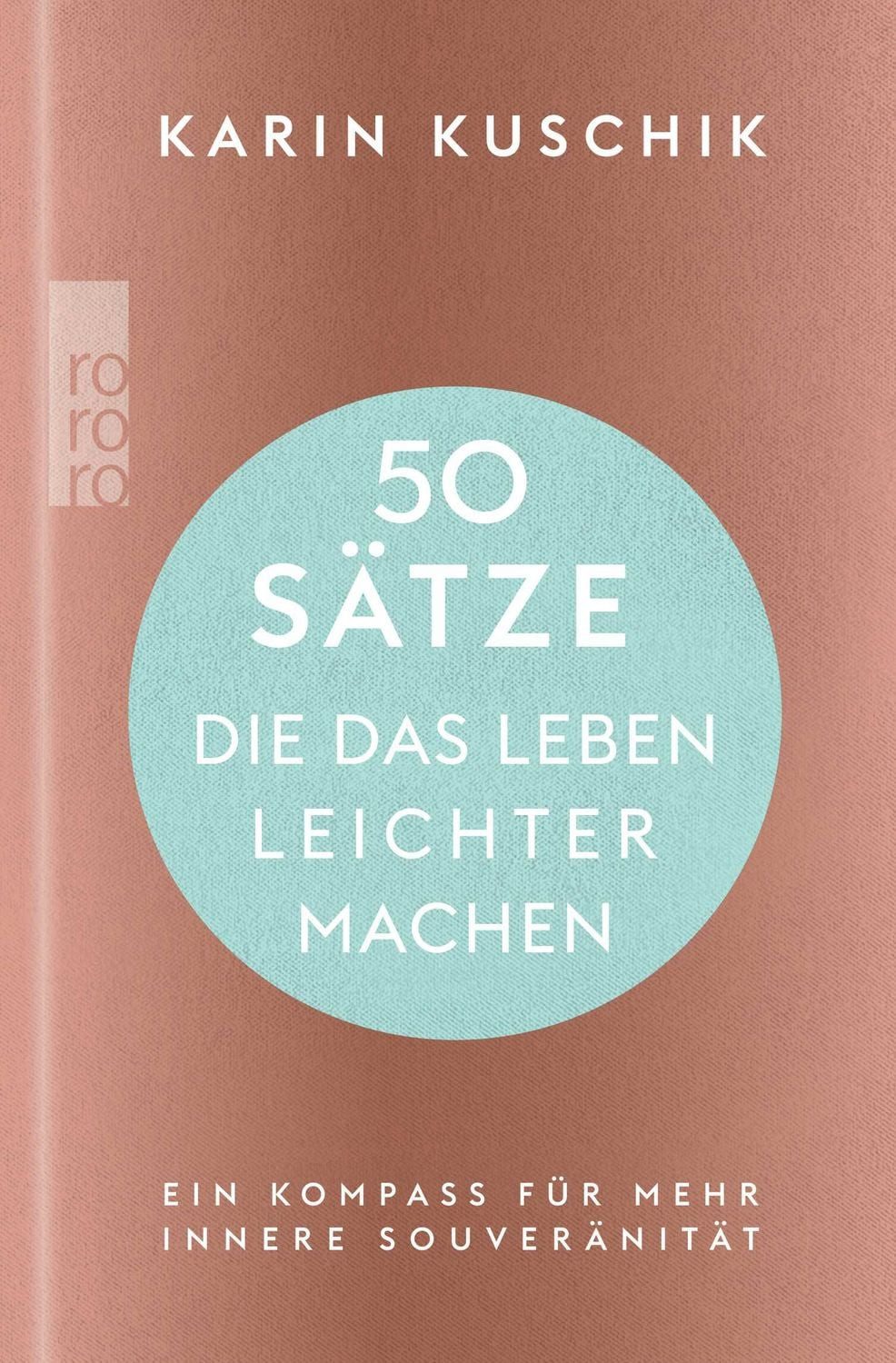 50 Sätze, die das Leben leichter machen / Karin Kuschik, Ein Kompass für mehr innere Souveränität, Der Nr. 1-Bestseller als hochwertig ausgestattete Geschenkausgabe!