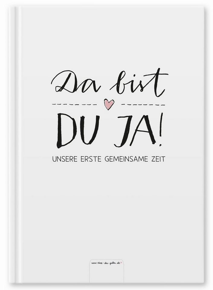 Eine der Guten Verlag Tagebuch Da bist du ja! Unsere erste gemeinsame Zeit,  Babytagebuch für das 1. Jahr, Baby Diary zum Eintragen für das erste  Lebensjahr, Geburtsgeschenk für Jungen & Mädchen, Premium