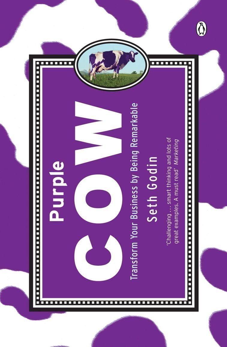 Purple Cow / Seth Godin, Transform Your Business by Being Remarkable
