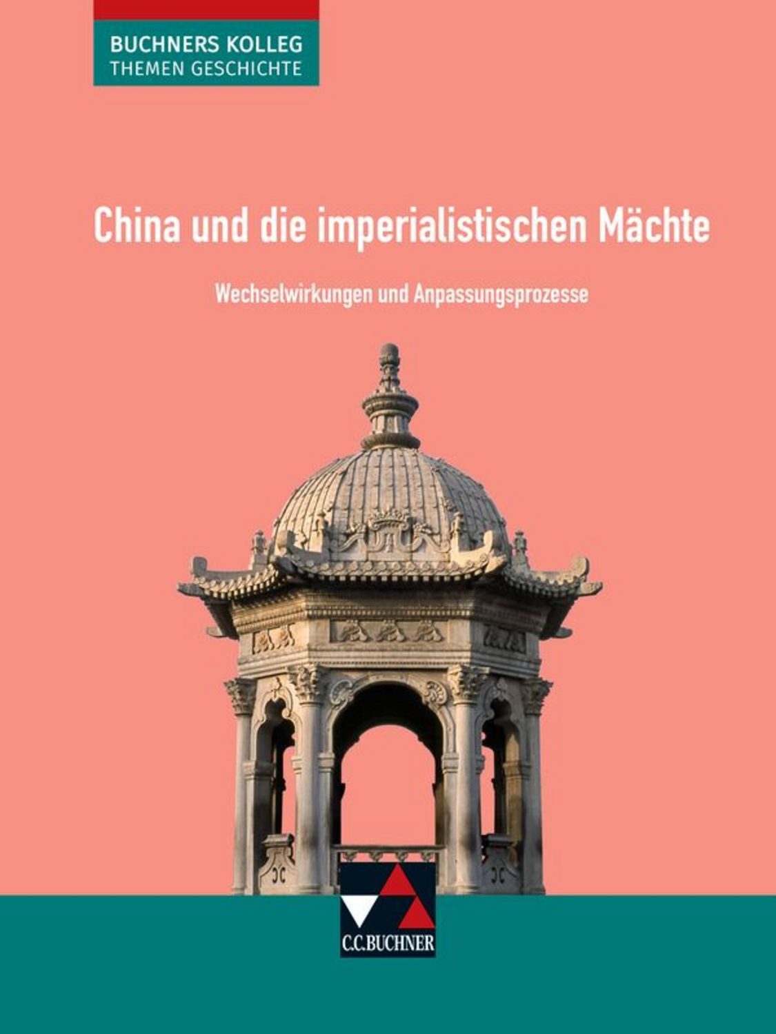 Buchners Kolleg. Themen Geschichte / China und die imperialistischen M / Friedrich Anders, Stephan Kohser, Heike Krause-Leipoldt, Ulrich Mücke, Thomas Ott