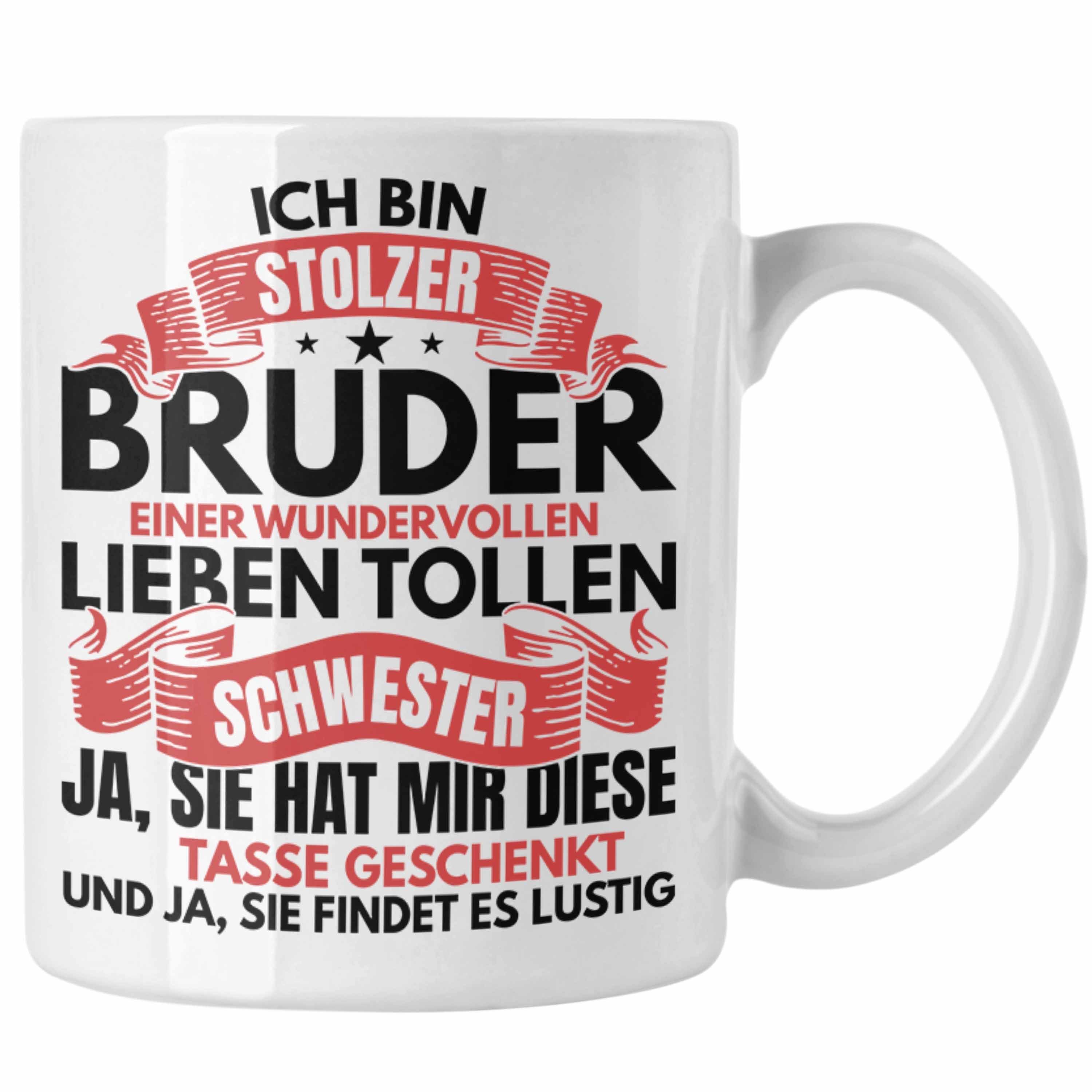 Trendation Tasse Trendation - Bruder Geschenk Von Schwester Tasse Bester Bruder Geschenkidee Geburtstag Lustig Und Ja Sie Hat Mir Diese Tasse Geschenkt Weiss