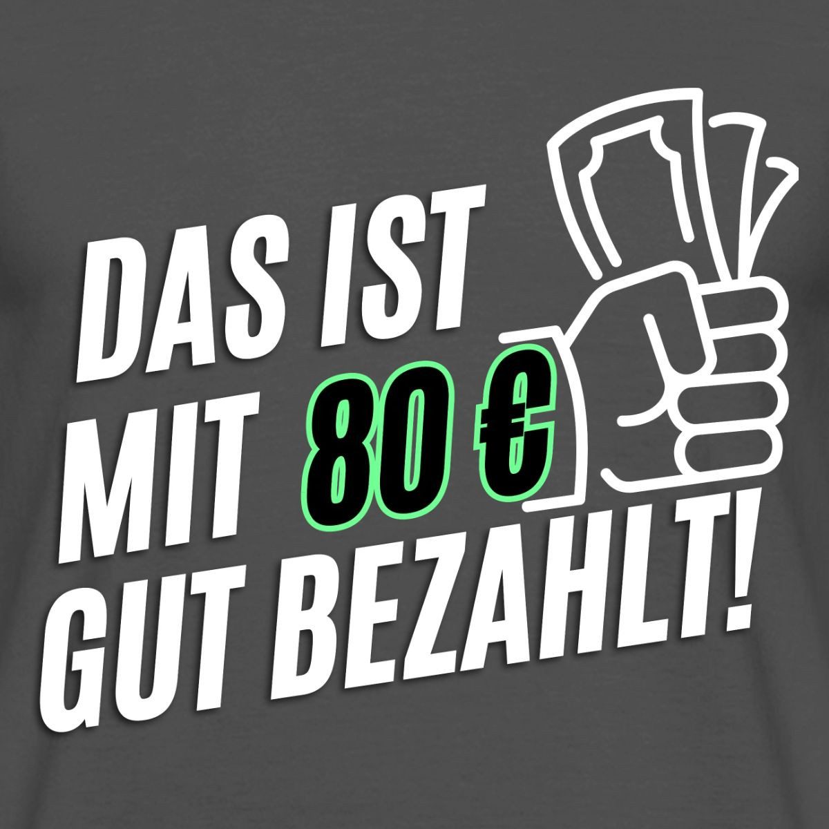 Spreadshirt T-Shirt Das ist mit 80 Euro gut bezahlt Trash-TV Händler Männer T-Shirt (1-tlg)