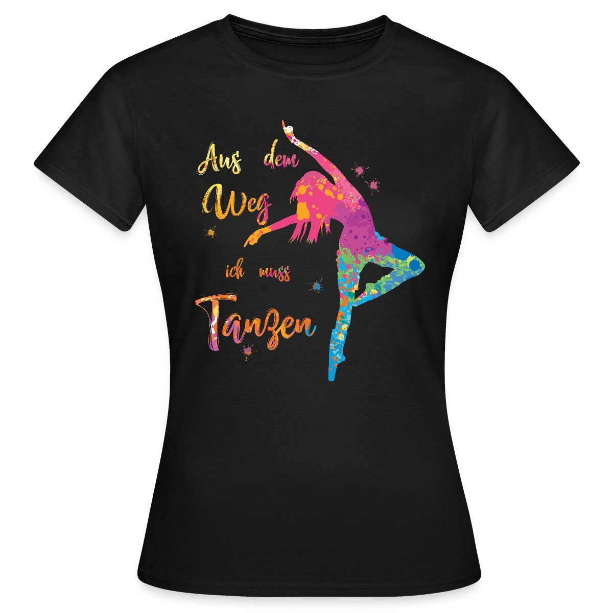 Spreadshirt T-Shirt Aus Dem Weg Ich Muss Tanzen Tänzerin Frauen T-Shirt (1-tlg)