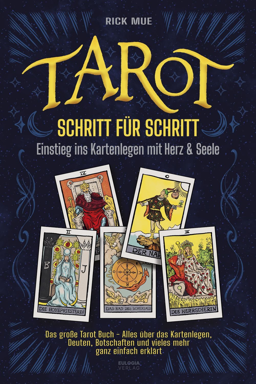Tarot Schritt für Schritt - Einstieg ins Kartenlegen mit Herz & Seele / Rick Mue