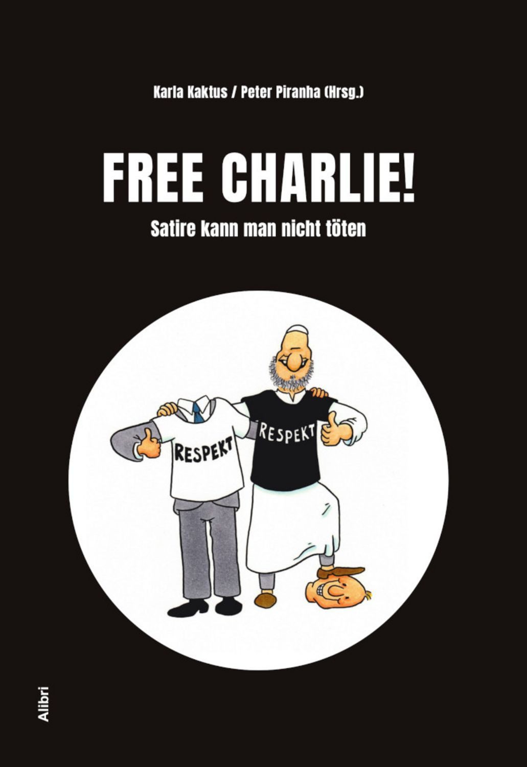 Free Charlie ! / diverse, Satire kann man nicht töten