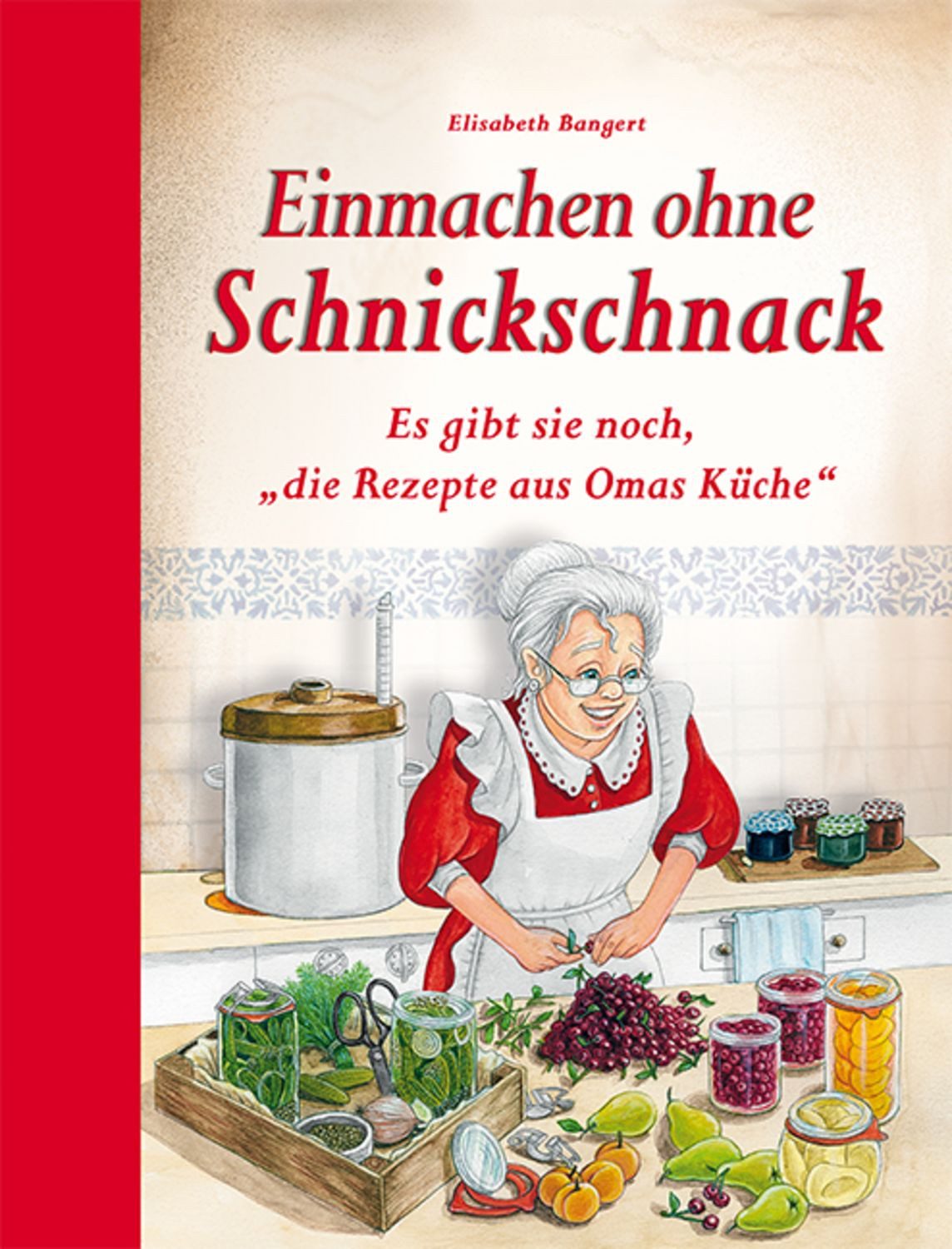 Einmachen ohne Schnickschnack / Elisabeth Bangert