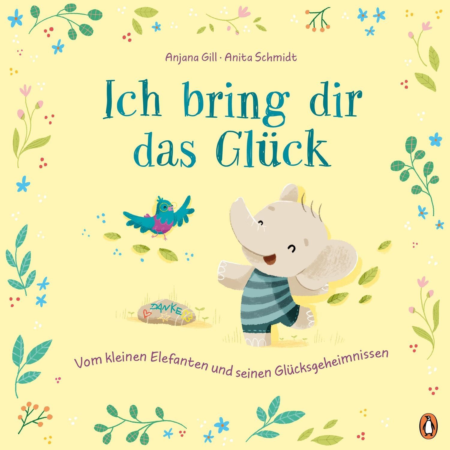 Ich bring dir das Glück – Vom kleinen Elefanten und seinen Glücksgehei / Gill Anjana, Bilderbuch über Glücklichsein ab 4 Jahren