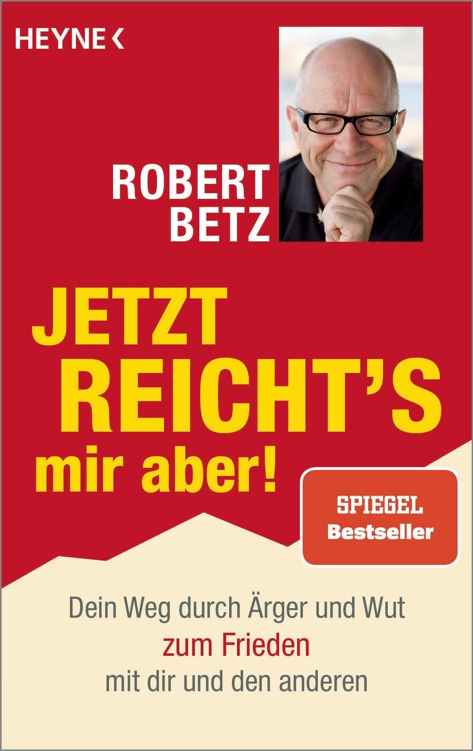 Jetzt reicht's mir aber! / Robert Betz, Dein Weg durch Ärger und Wut zum Frieden mit dir und den anderen