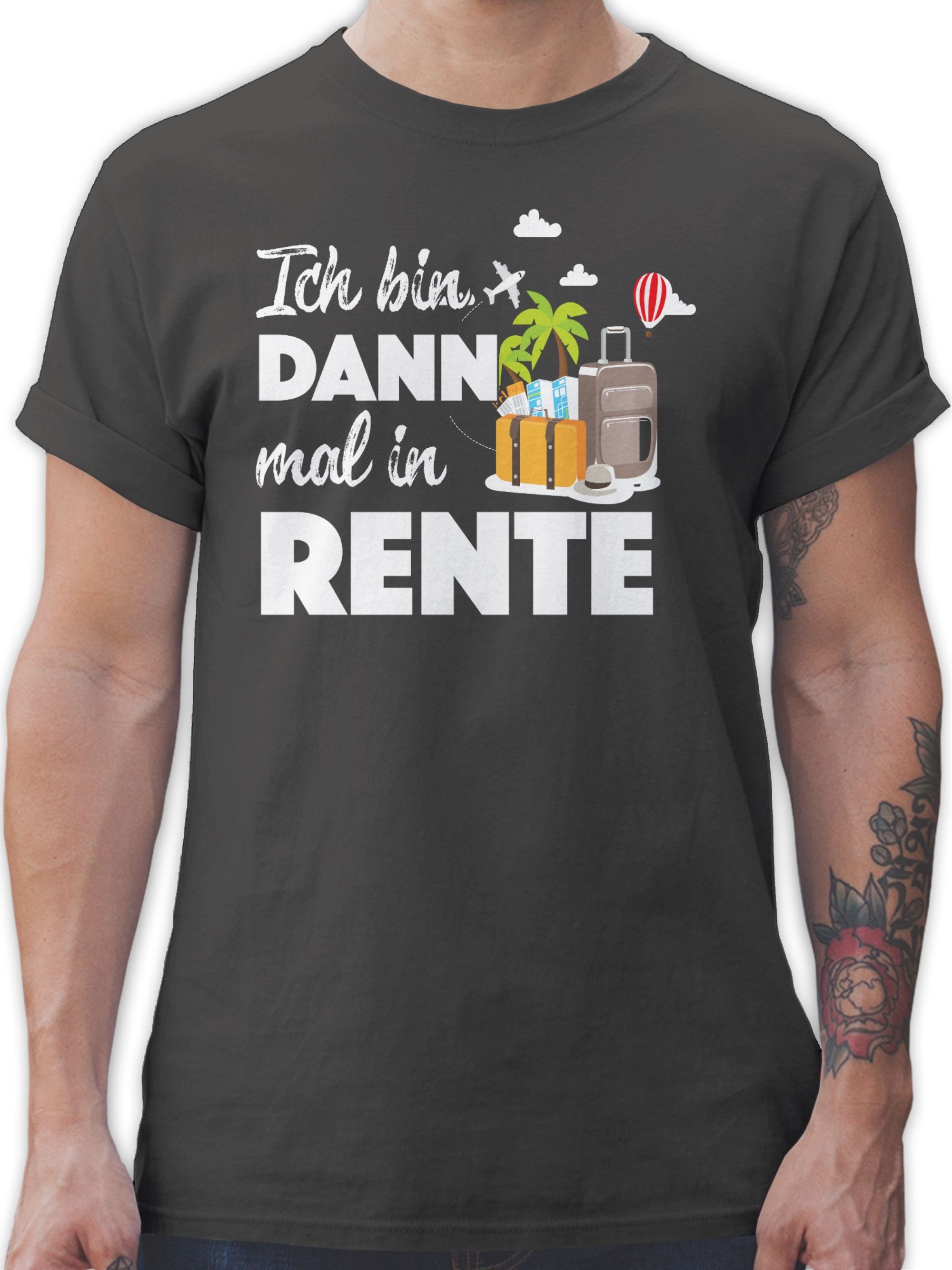 Shirtracer T-Shirt Ich bin dann mal in Rente Rentner Geschenk 2 Dunkelgrau