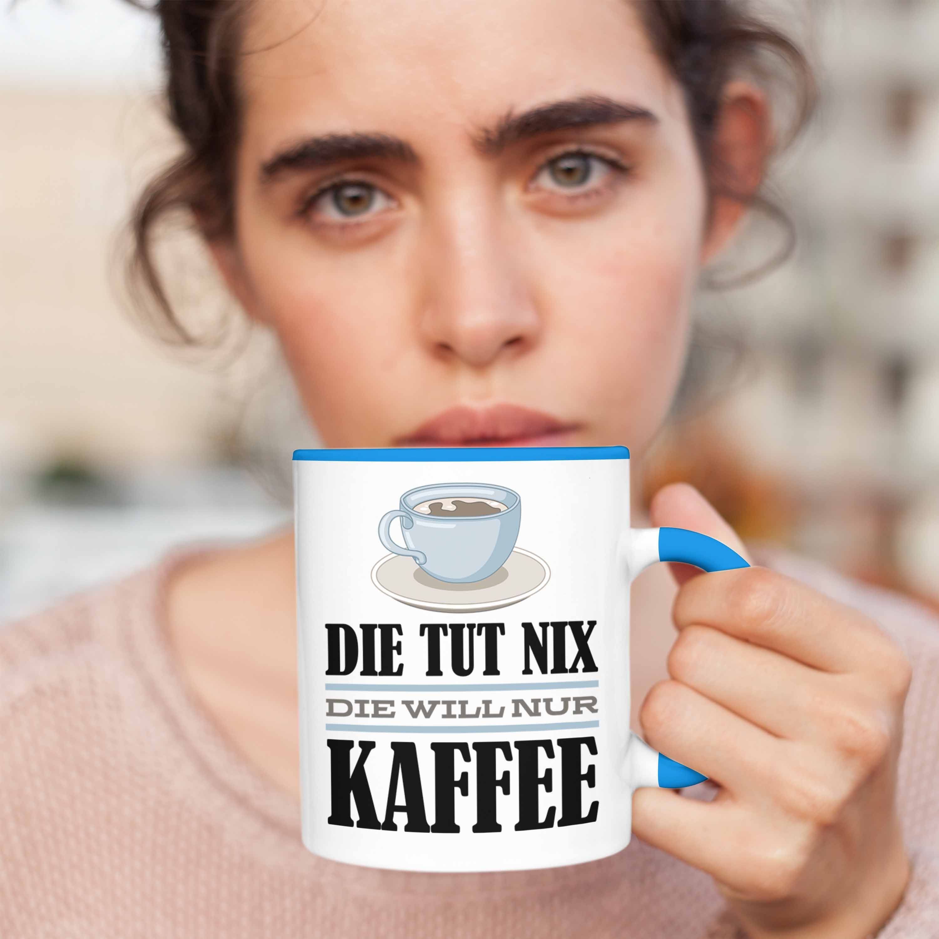 Trendation Tasse Nur Nix Geschenk Kaffee-Liebhaberin Will Kollegin - Geschenkidee Die Blau Die Kaffee Trendation Tut Spruch Tasse