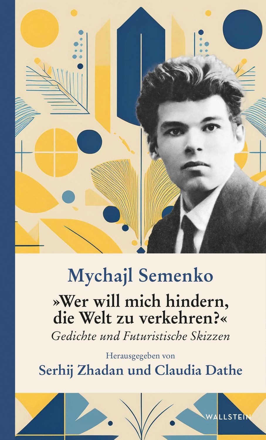 »Wer will mich hindern, die Welt zu verkehren?« Gedichte und futuristi / Mychajl Semenko