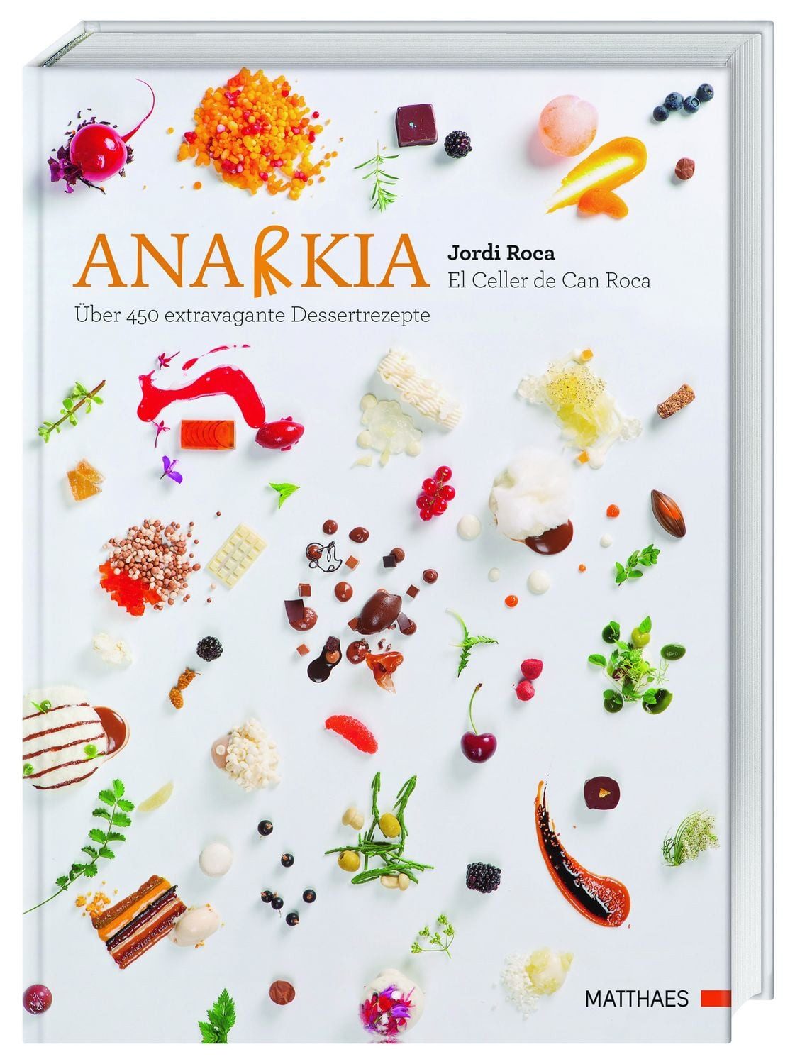 Anarkia / Jordi Roca, El Celler de Can Roca - über 450 extravagante Dessertrezepte