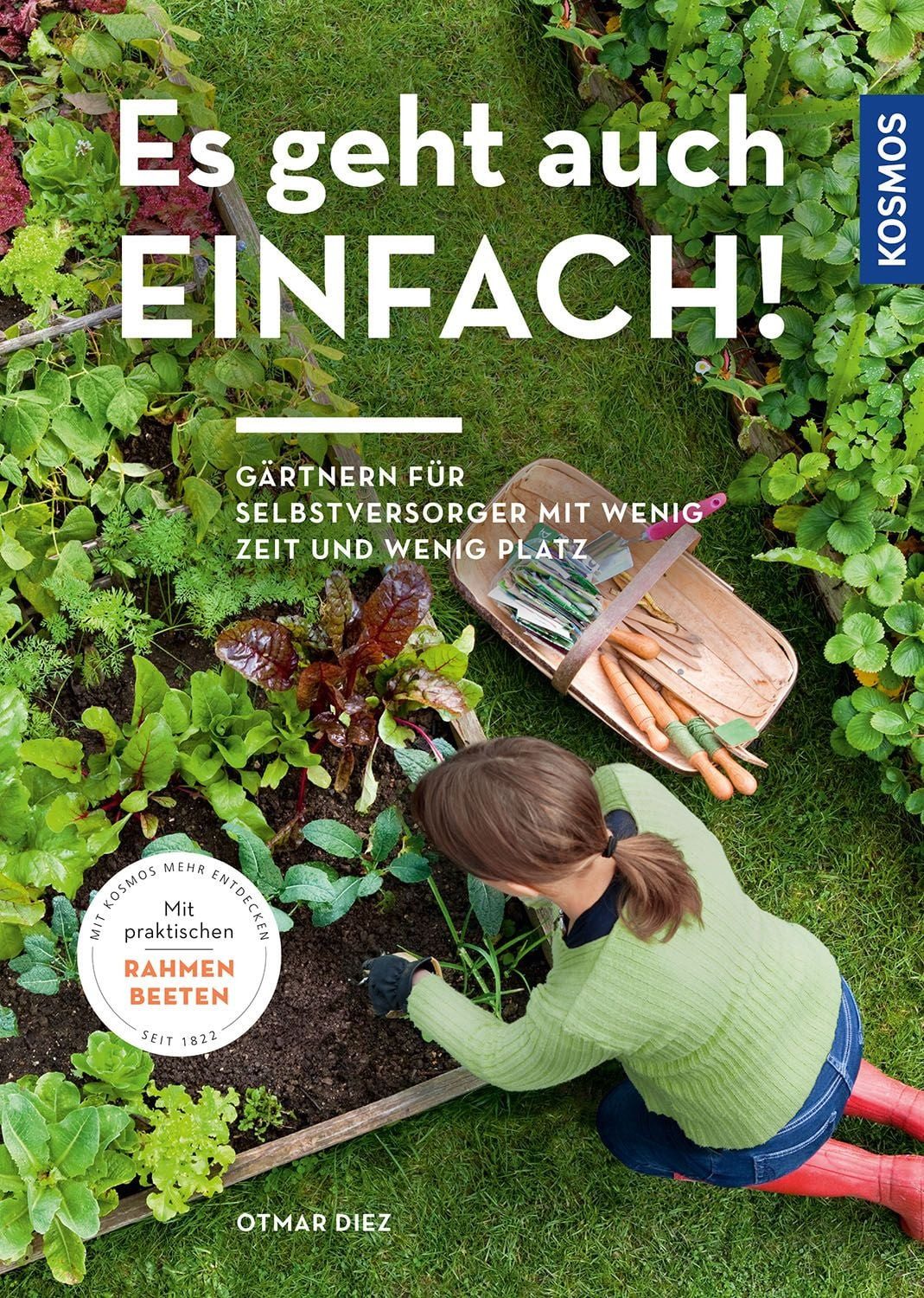Es geht auch einfach! / Otmar Diez, Gärtnern für Selbstversorger mit wenig Zeit und wenig Platz. Mit praktischen Rahmenbeeten.