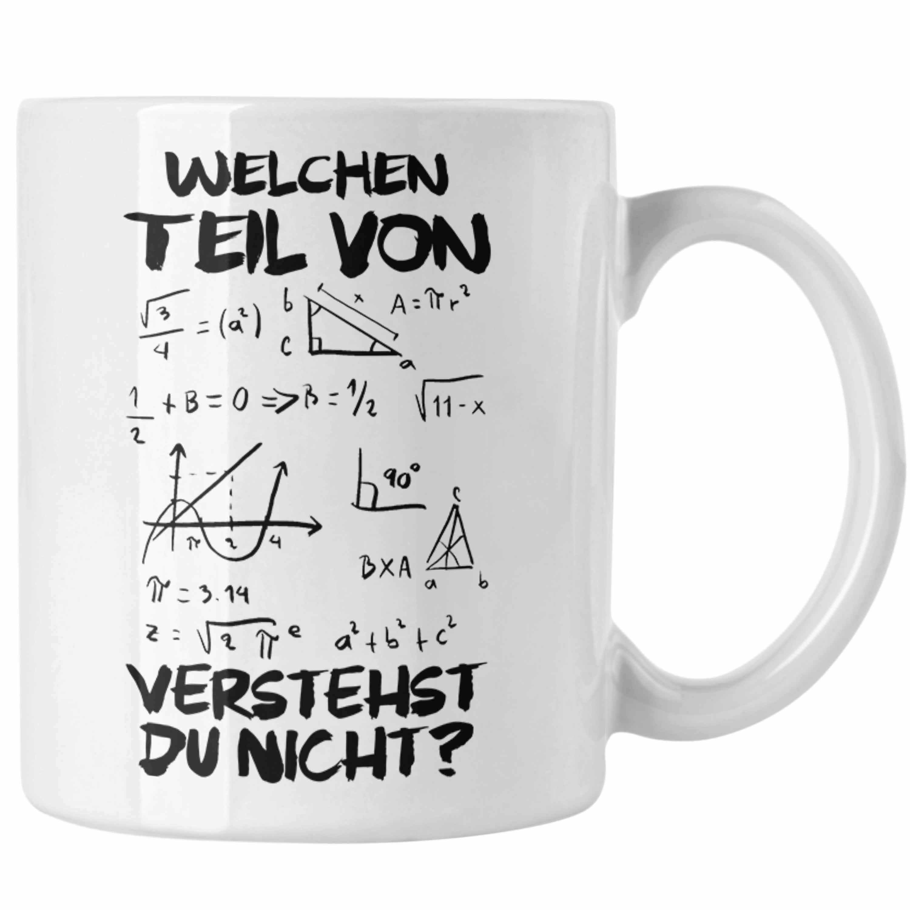 Trendation Tasse Trendation - Mathelehrer Tasse Mathematiker Physik Tassen mit Spruch Lustig Kaffeetasse Physiker Geschenk Mathestudent Welchen Teil von Verstehst Du Nicht Weiss